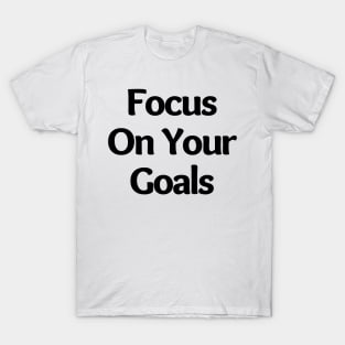 Focus On Your Goals. Retro Typography Motivational and Inspirational Quote T-Shirt